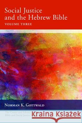 Social Justice and the Hebrew Bible, Volume Three