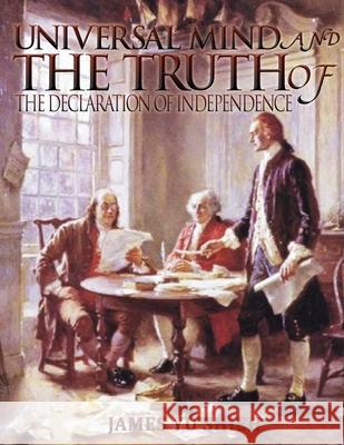 Universal Mind And The Truth of The Declaration of Independence