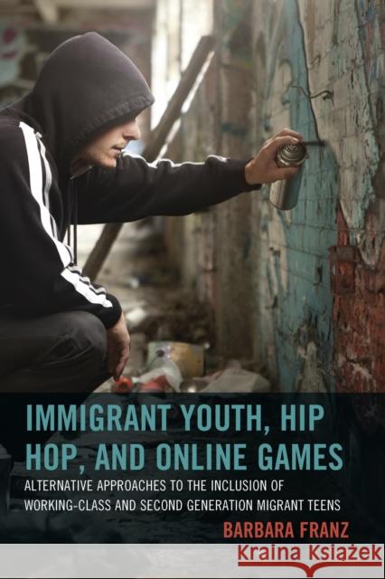 Immigrant Youth, Hip Hop, and Online Games: Alternative Approaches to the Inclusion of Working-Class and Second Generation Migrant Teens