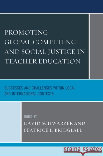 Promoting Global Competence and Social Justice in Teacher Education: Successes and Challenges within Local and International Contexts