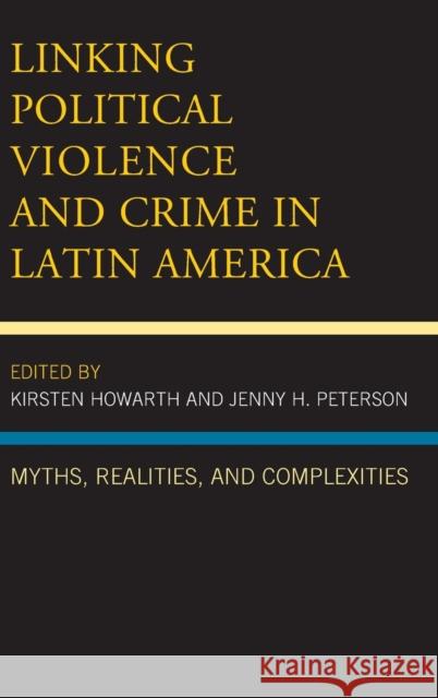 Linking Political Violence and Crime in Latin America: Myths, Realities, and Complexities