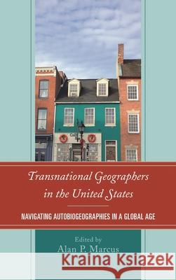 Transnational Geographers in the United States: Navigating Autobiogeographies in a Global Age