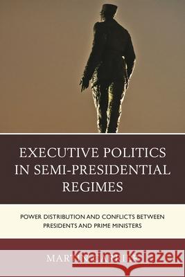 Executive Politics in Semi-Presidential Regimes: Power Distribution and Conflicts Between Presidents and Prime Ministers