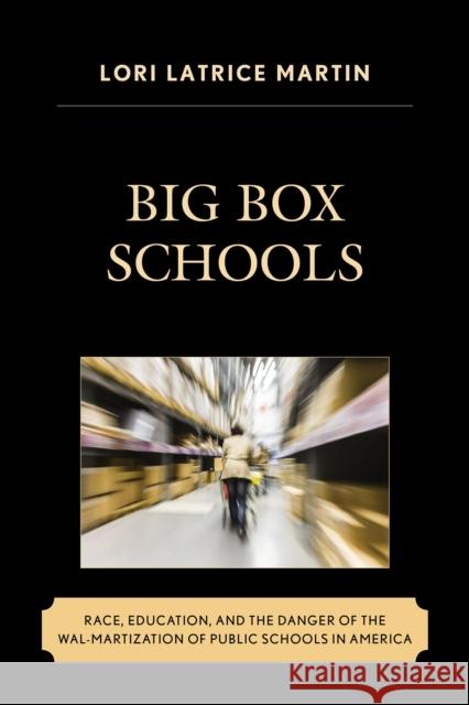 Big Box Schools: Race, Education, and the Danger of the Wal-Martization of Public Schools in America