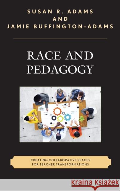 Race and Pedagogy: Creating Collaborative Spaces for Teacher Transformations