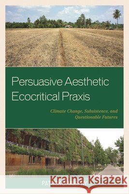 Persuasive Aesthetic Ecocritical Praxis: Climate Change, Subsistence, and Questionable Futures