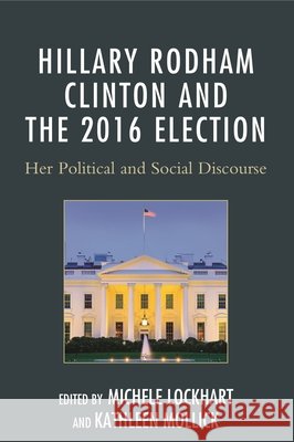 Hillary Rodham Clinton and the 2016 Election: Her Political and Social Discourse