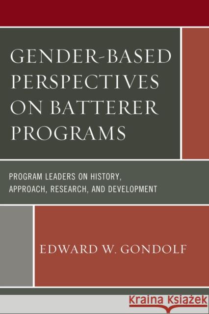 Gender-Based Perspectives on Batterer Programs: Program Leaders on History, Approach, Research, and Development