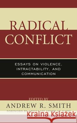 Radical Conflict: Essays on Violence, Intractability, and Communication