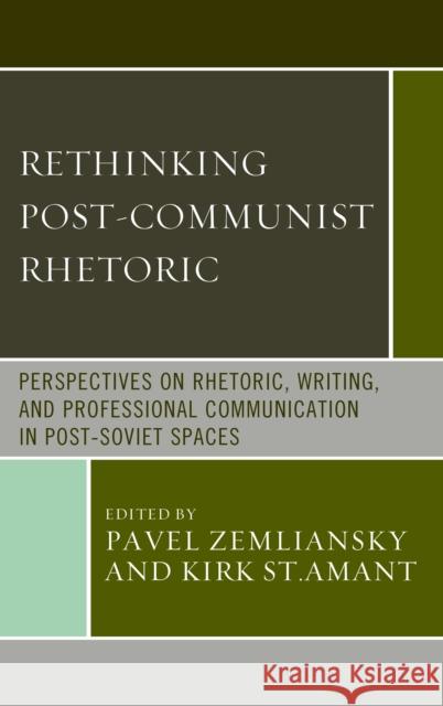 Rethinking Post-Communist Rhetoric: Perspectives on Rhetoric, Writing, and Professional Communication in Post-Soviet Spaces
