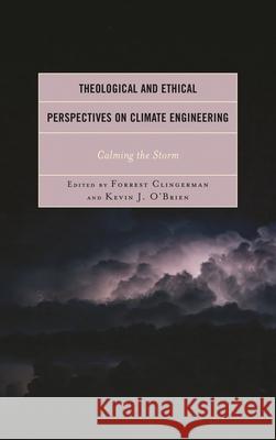 Theological and Ethical Perspectives on Climate Engineering: Calming the Storm