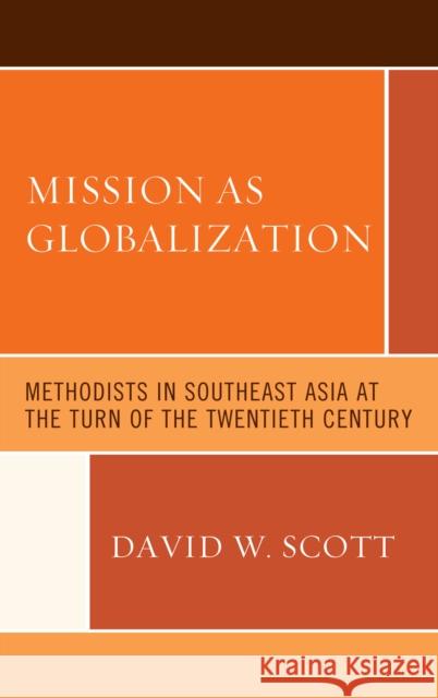 Mission as Globalization: Methodists in Southeast Asia at the Turn of the Twentieth Century