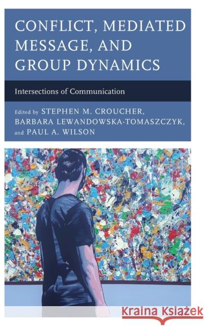 Conflict, Mediated Message, and Group Dynamics: Intersections of Communication