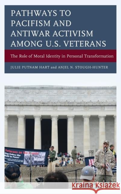 Pathways to Pacifism and Antiwar Activism Among U.S. Veterans: The Role of Moral Identity in Personal Transformation