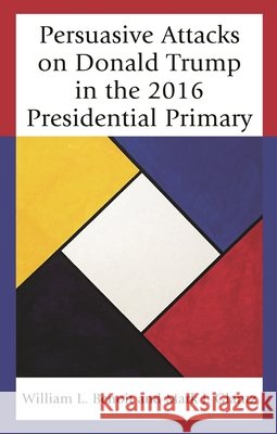 Persuasive Attacks on Donald Trump in the 2016 Presidential Primary