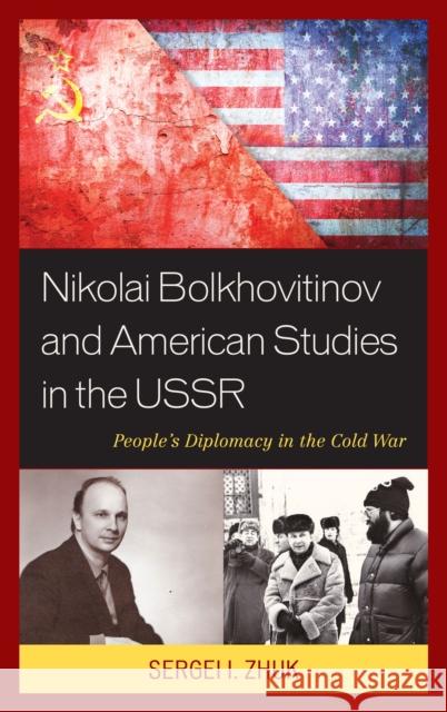 Nikolai Bolkhovitinov and American Studies in the USSR: People's Diplomacy in the Cold War