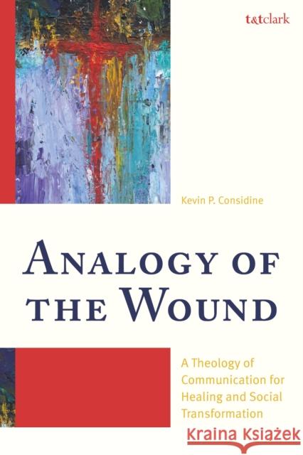 Analogy of the Wound: A Theology of Communication for Healing and Social Transformation