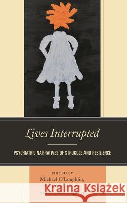Lives Interrupted: Psychiatric Narratives of Struggle and Resilience