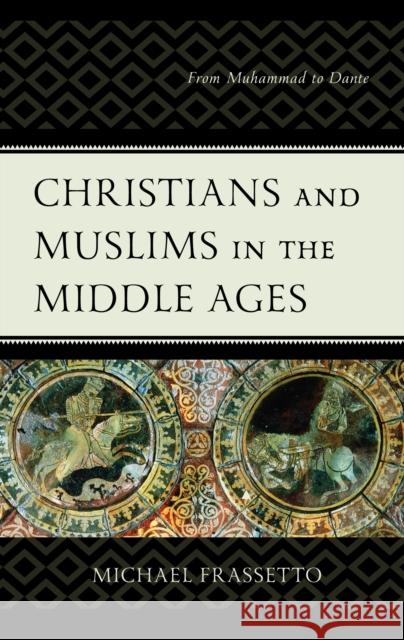 Christians and Muslims in the Middle Ages: From Muhammad to Dante