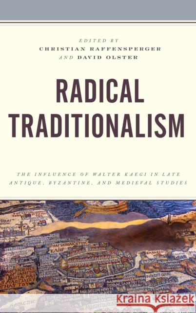 Radical Traditionalism: The Influence of Walter Kaegi in Late Antique, Byzantine, and Medieval Studies