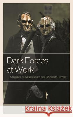 Dark Forces at Work: Essays on Social Dynamics and Cinematic Horrors