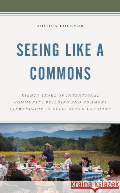 Seeing Like a Commons: Eighty Years of Intentional Community Building and Commons Stewardship in Celo, North Carolina