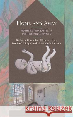 Home and Away: Mothers and Babies in Institutional Spaces