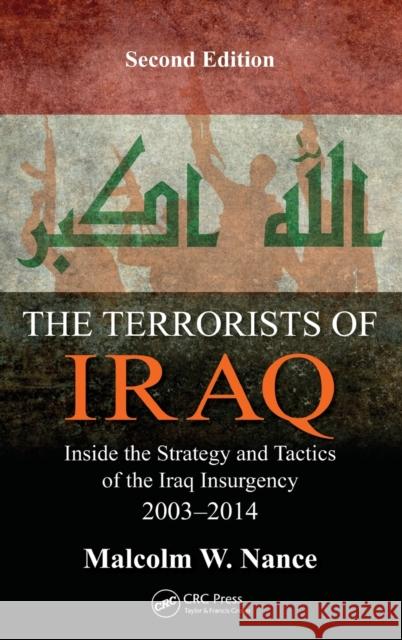 The Terrorists of Iraq: Inside the Strategy and Tactics of the Iraq Insurgency 2003-2014, Second Edition