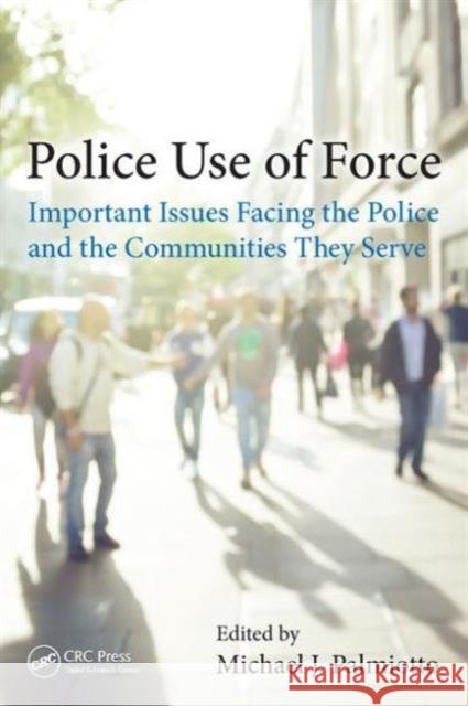 Police Use of Force: Important Issues Facing the Police and the Communities They Serve