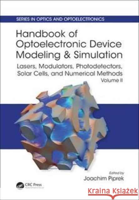 Handbook of Optoelectronic Device Modeling and Simulation: Lasers, Modulators, Photodetectors, Solar Cells, and Numerical Methods