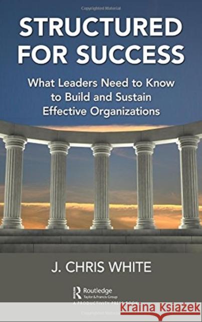 Structured for Success: What Leaders Need to Know to Build and Sustain Effective Organizations