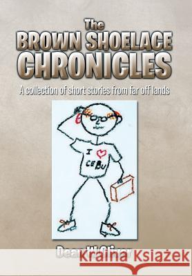 The Brown Shoelace Chronicles: A Collection of Short Stories from Far Off Lands