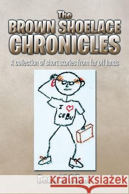 The Brown Shoelace Chronicles: A Collection of Short Stories from Far Off Lands