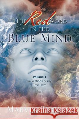 The Red Word in the Blue Mind: Volume: 1. Revelations of My Time Here