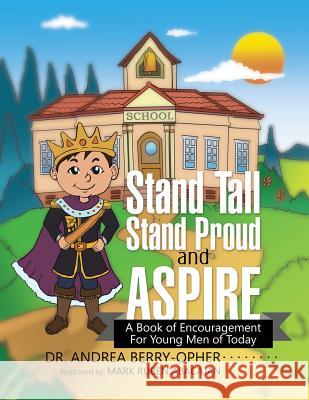 Stand Tall, Stand Proud, and Aspire: A Book of Encouragement for Young Men of Today