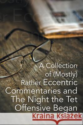 A Collection of (Mostly) Rather Eccentric Commentaries and the Night the TET Offensive Began