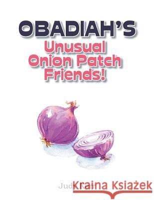 Obadiah's Unusual Onion Patch Friends!