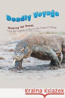 Deadly Voyage: Waking Up Dead: From the Foothills of Bad to the Forest of Worse