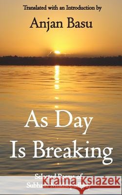 As Day Is Breaking: Selected Poems of Subhash Mukhopadhyay