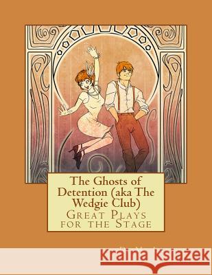 The Ghosts of Detention (aka The Wedgie Club): Great Plays for the Stage