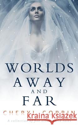 Worlds Away and Far: A Short Story Collection
