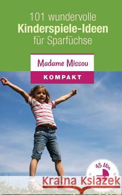 101 wundervolle Kinderspiele-Ideen für Sparfüchse - Nie mehr Langeweile mit den Kindern (von 4-12 Jahren)