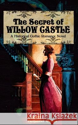 The Secret of Willow Castle: A Historical Gothic Romance Novel
