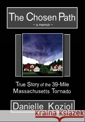 The Chosen Path - A Memoir: True Story of the 39-Mile Massachusetts Tornado