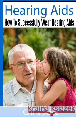 Hearing Aids: How To Successfully Wear Hearing Aids