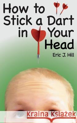 How To Stick A Dart In Your Head