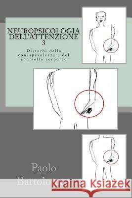 Neuropsicologia dell'attenzione 3: Disturbi della consapevolezza e del controllo corporeo