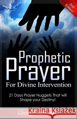 Prophetic Prayer for Divine Intervention: 21 Days Prayer Nuggets that Will Shape Your Destiny!