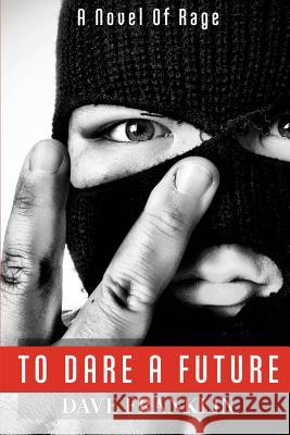 To Dare A Future: A Novel of Rage