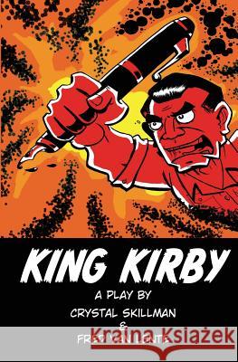 King Kirby: A play by Crystal Skillman & Fred Van Lente